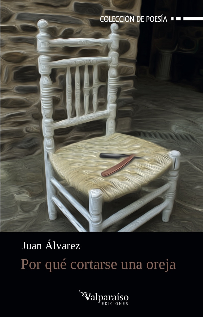 JUAN ÁLVAREZ. Por qué cortarse una oreja (Valparaíso)