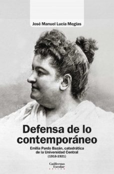 JOSÉ MANUEL LUCÍA, Defensa de lo contemporáneo. Emilia Pardo Bazán, catedrática de la Universidad Central (1916-1921)