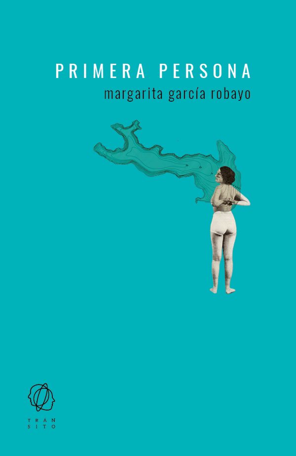 MARGARITA GARCÍA ROBAYO. Primera persona (Tránsito)