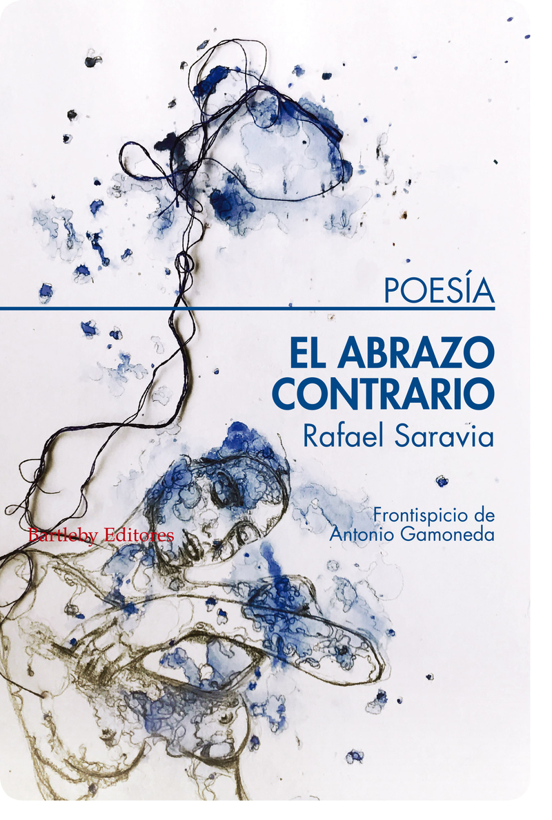 RAFAEL SARAVIA. El abrazo contrario (Bartleby)