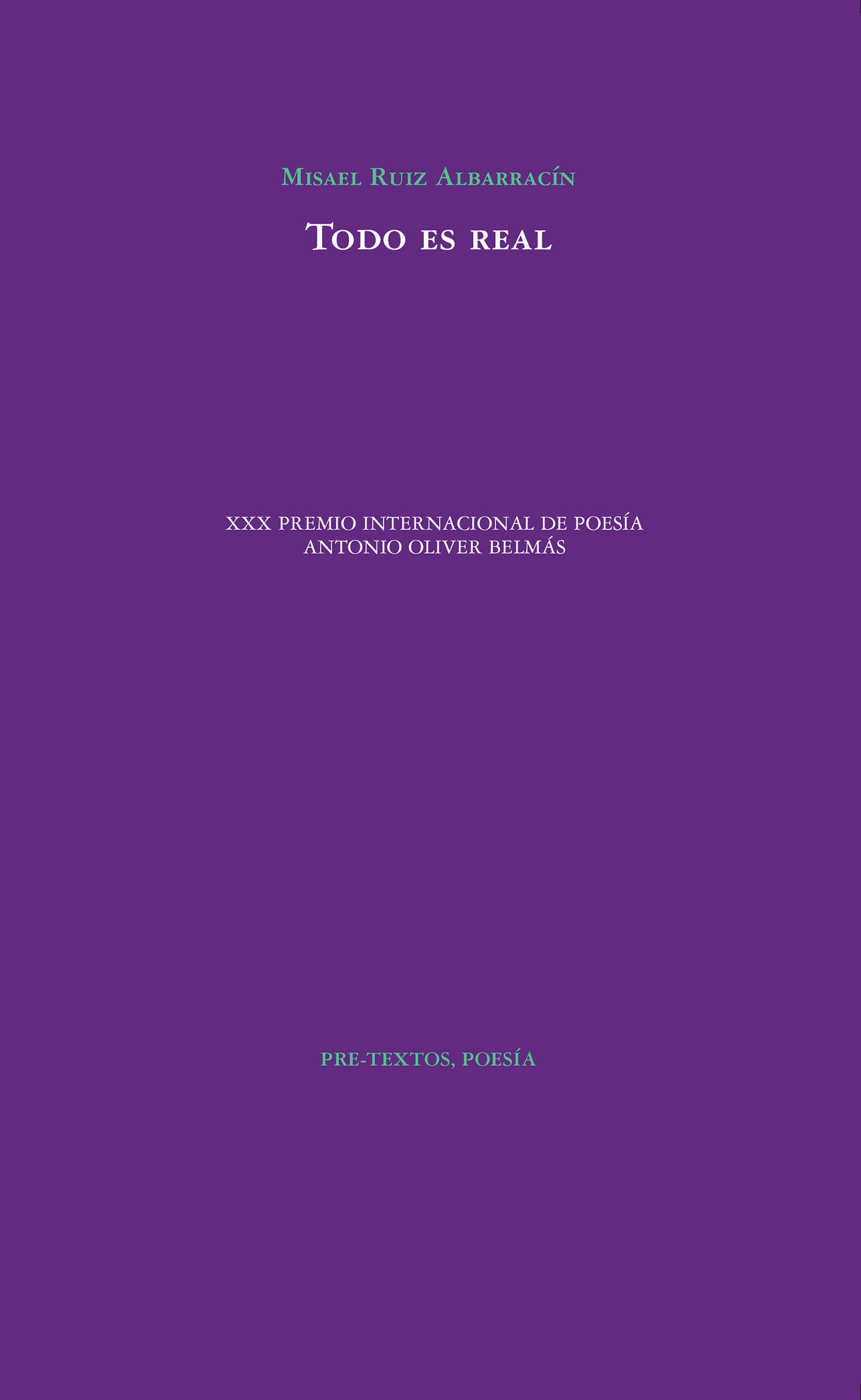 MISAEL RUIZ ALBARRACÍN. Todo es real (Pre-Textos)