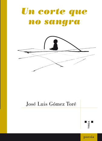 JOSÉ LUIS GOMEZ TORÉ, Un corte que no sangra (Trea)