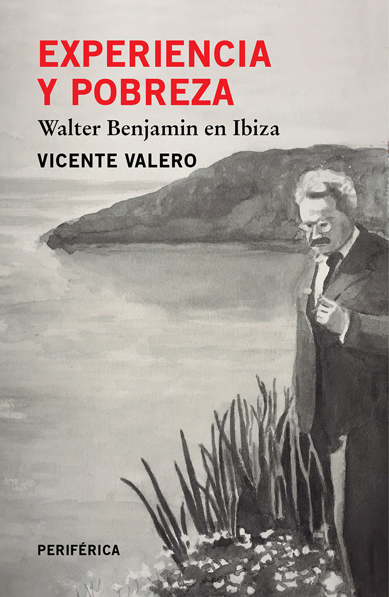VICENTE VALERO. Experiencia y pobreza. Walter Benjamin en Ibiza (Periférica)