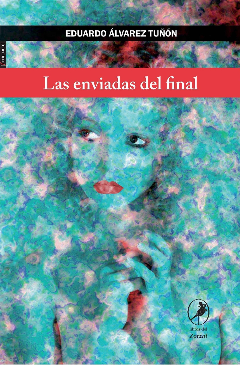 EDUARDO ÁLVAREZ TUÑÓN. Las enviadas del final (Libros del  Zorzal)