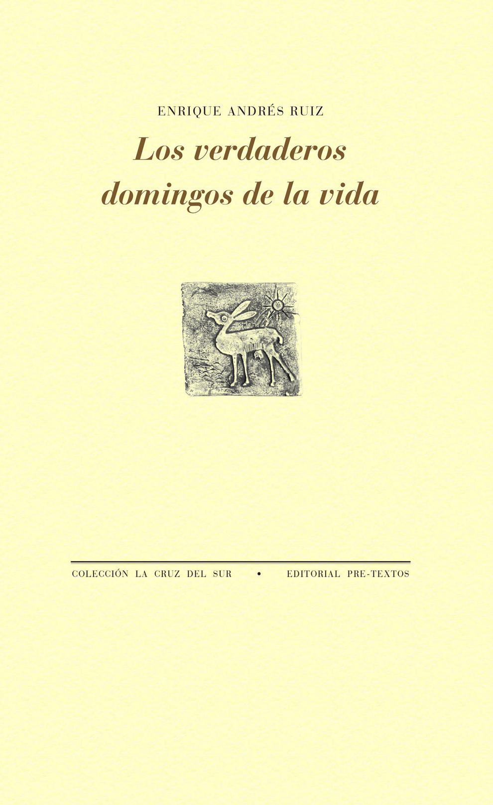 ENRIQUE ANDRÉS RUIZ. Los verdaderos domingos de la vida (Pre-Textos)