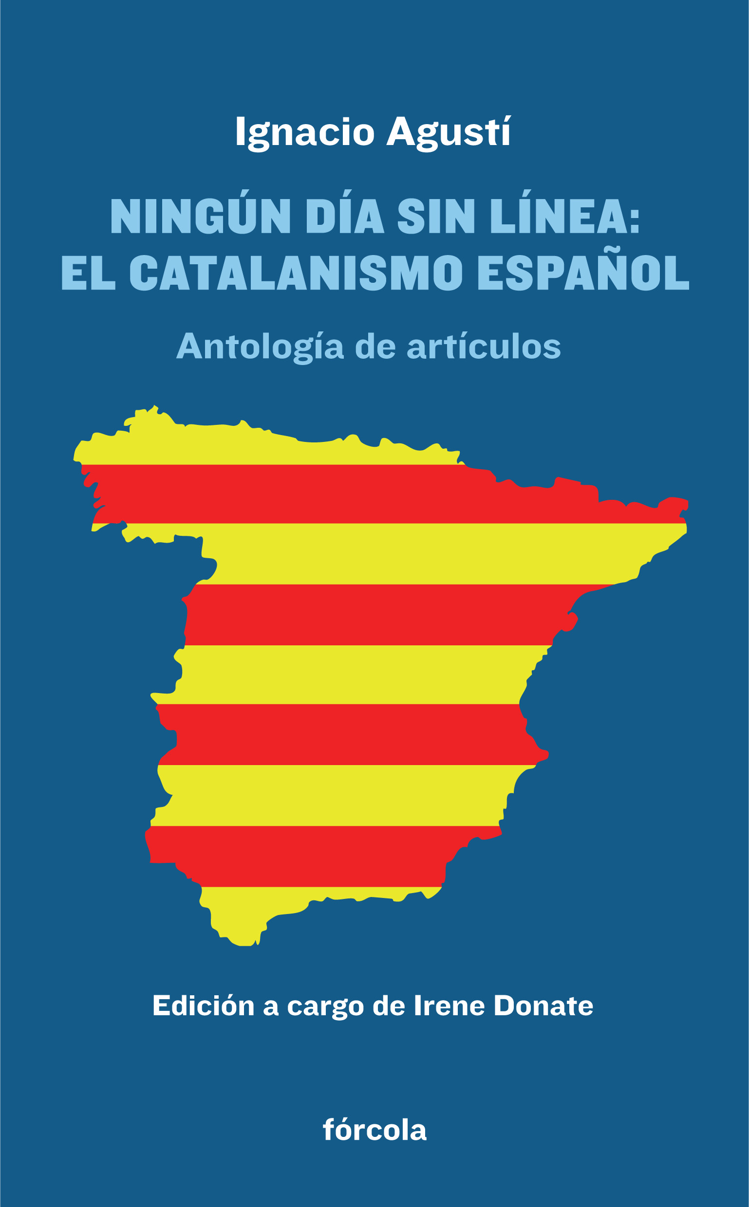 Ignacio Agustí. Ningún día sin linea, el catalanismo español (Fórcola)