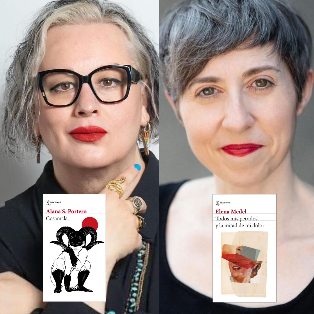 ALANA S. PORTERO Y ELENA MEDEL, Cosamala y Todos mis pecados y la mitad de mi dolor (Seix Barral)