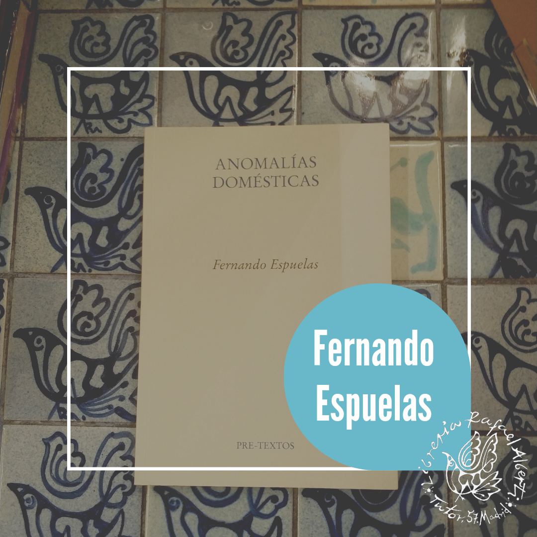 FERNANDO ESPUELAS, Anomalías domésticas (Pre-Textos)