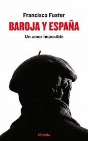 Baroja y España: un amor imposible. Francisco Fuster (Fórcola)