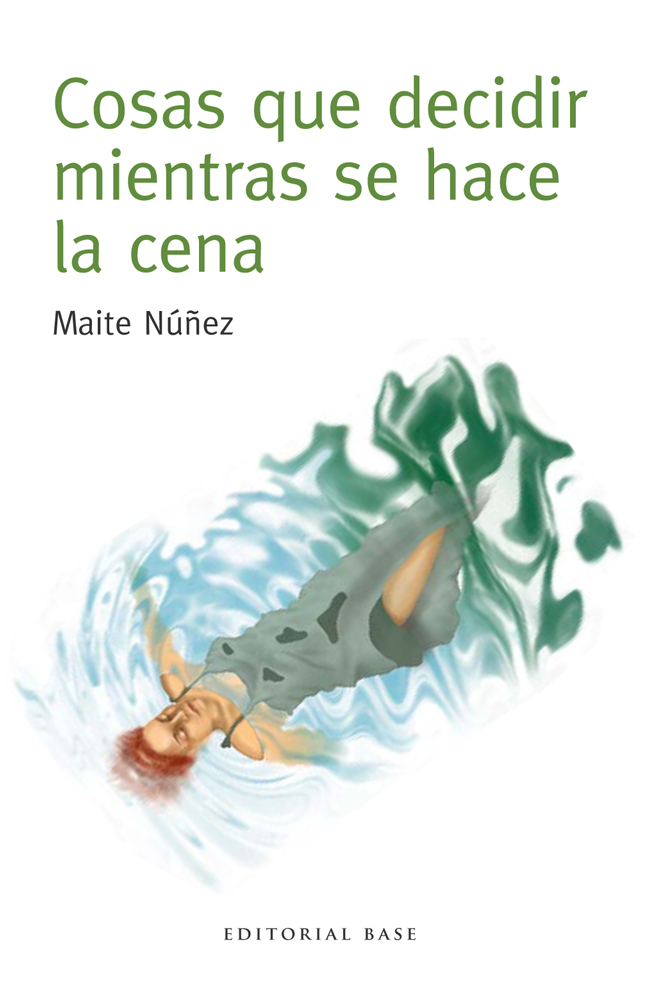 MAITE NÚÑEZ, Cosas que decidir mientras se hace la cena (Editorial Base)