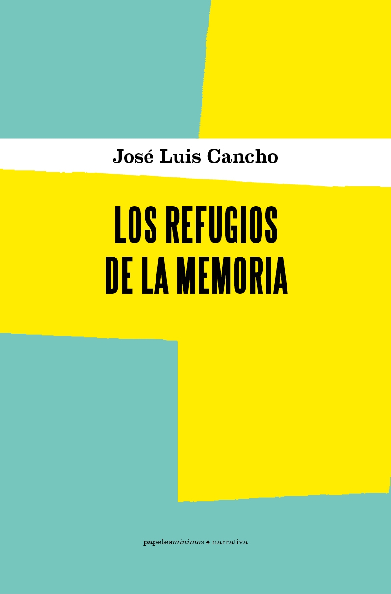 JOSÉ LUIS CANCHO. Los refugios de la memoria (Papeles Mínimos)