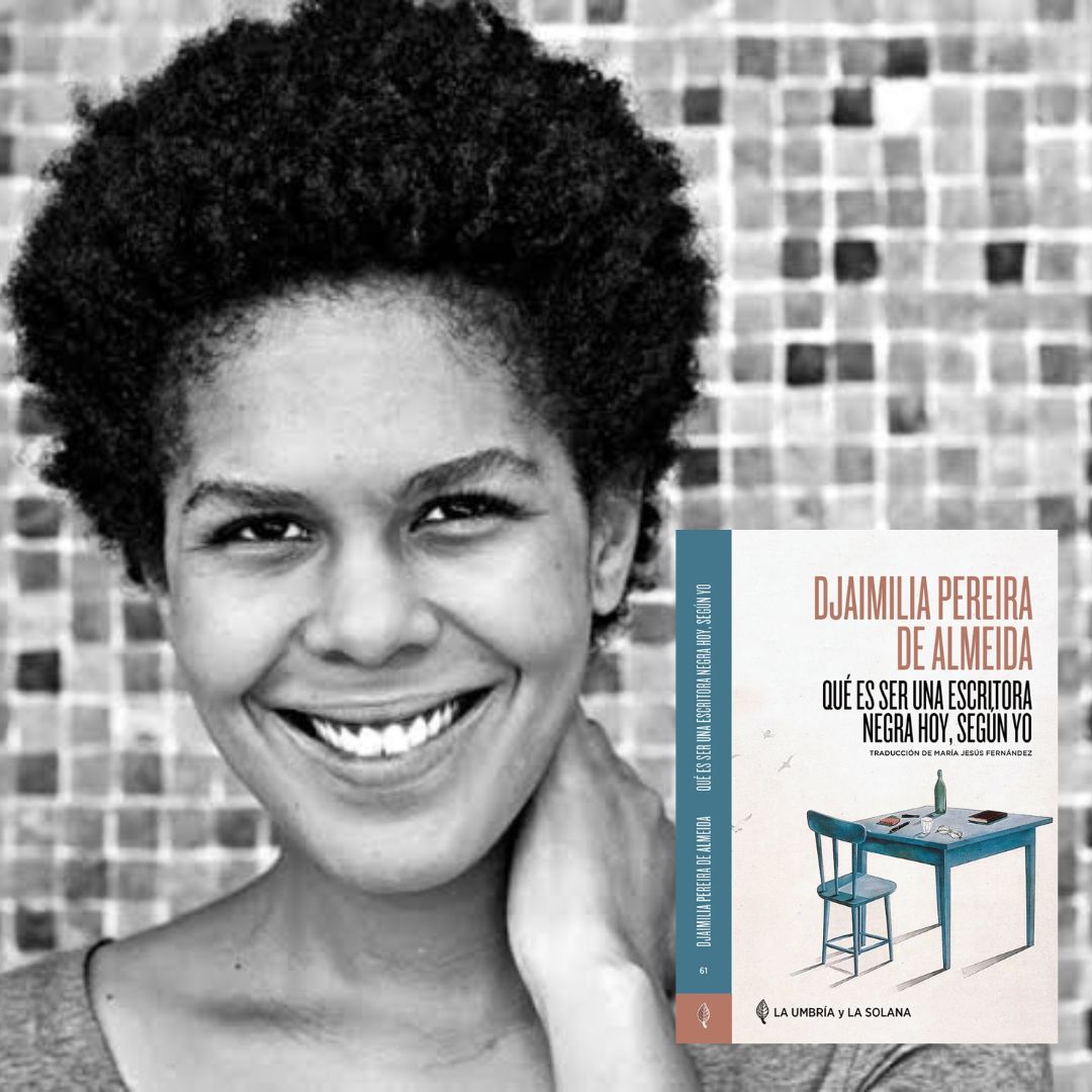 DJAIMILIA PEREIRA DE ALMEIDA, Qué es ser una escritora negra hoy, según yo (La Umbría y la Solana)