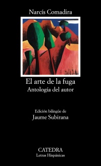NARCÍS COMADIRA, El arte de la fuga. Antología del autor (Cátedra)