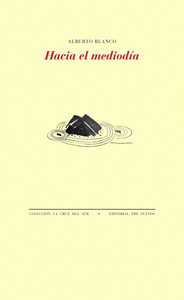 Alberto Blanco. Hacia el mediodía (Pre-Textos)