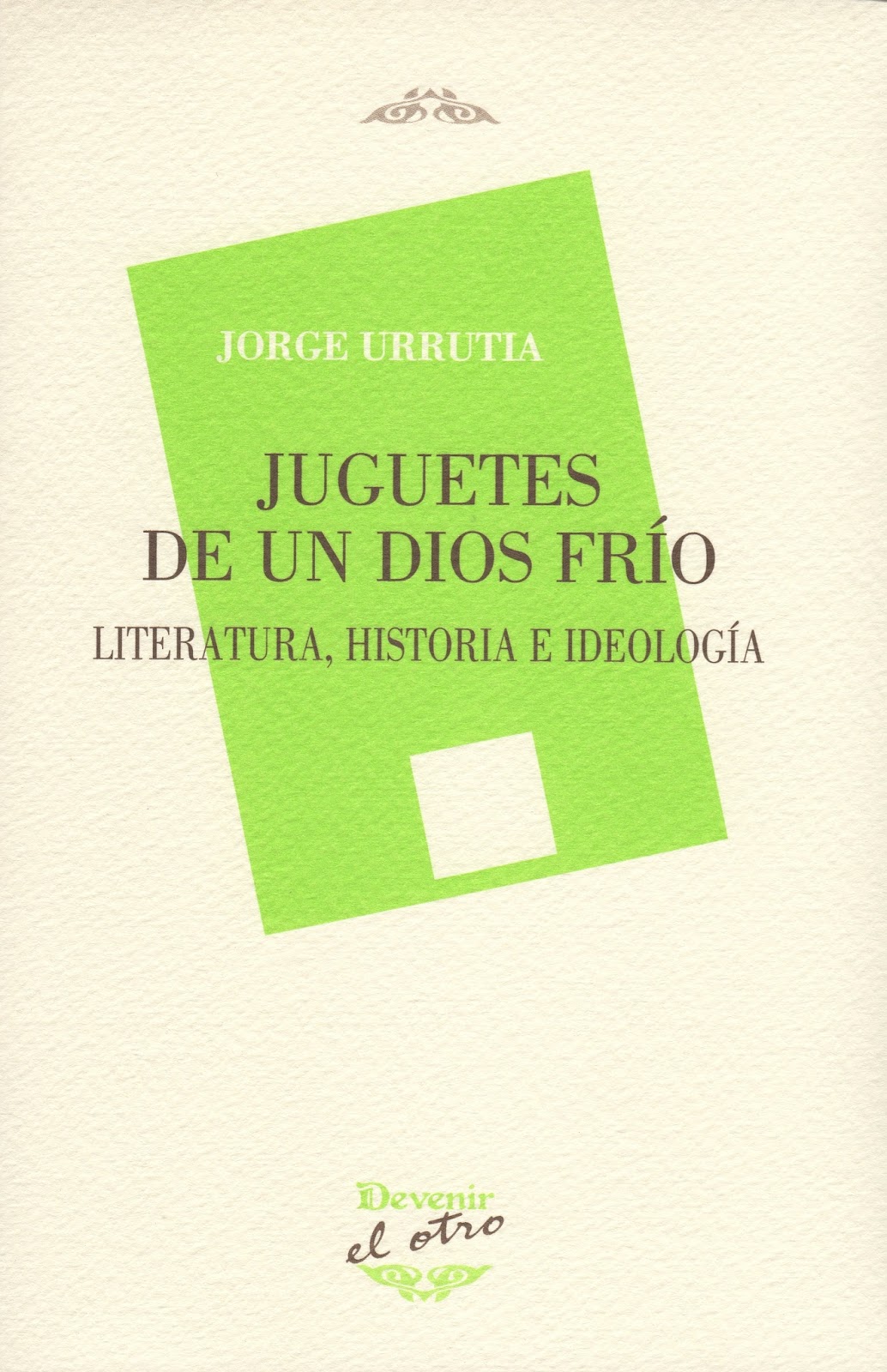 JORGE URRUTIA, Juguetes de un dios frío (Devenir)