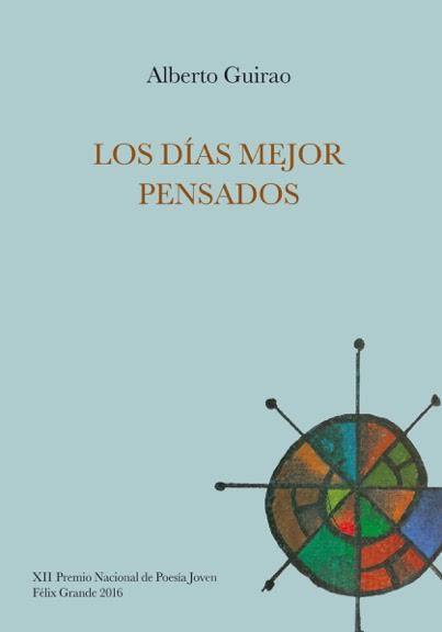 ALBERTO GUIRAO, Los días mejor pensados. XII Premio Nacional de Poesía Joven Félix Grande
