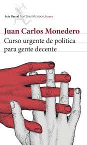 Juan Carlos Monedero. Curso urgente de política para gente decente (Seix Barral)