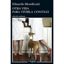 Eduardo Mendicutti. Otra vida para vivirla contigo (Tusquets)