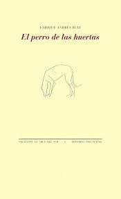 El perro de las huertas. Enrique Andrés Ruiz (Pre-Textos)