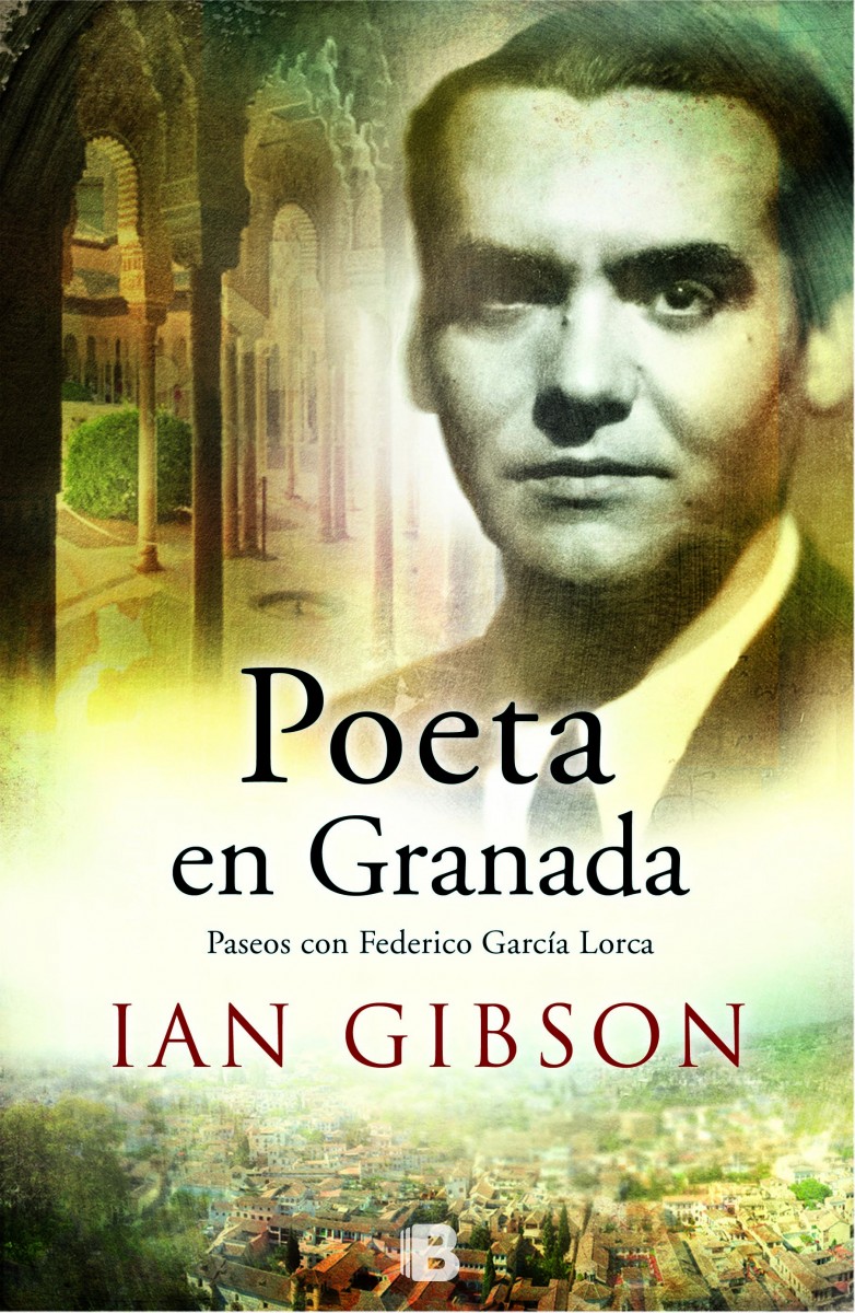 IAN GIBSON, Poeta en Granada. Paseos con Federico García Lorca (Ediciones B)