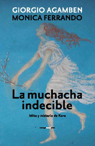 Giorgio Agamben y Mónica Ferrando. La muchacha indecible (Sexto Piso)