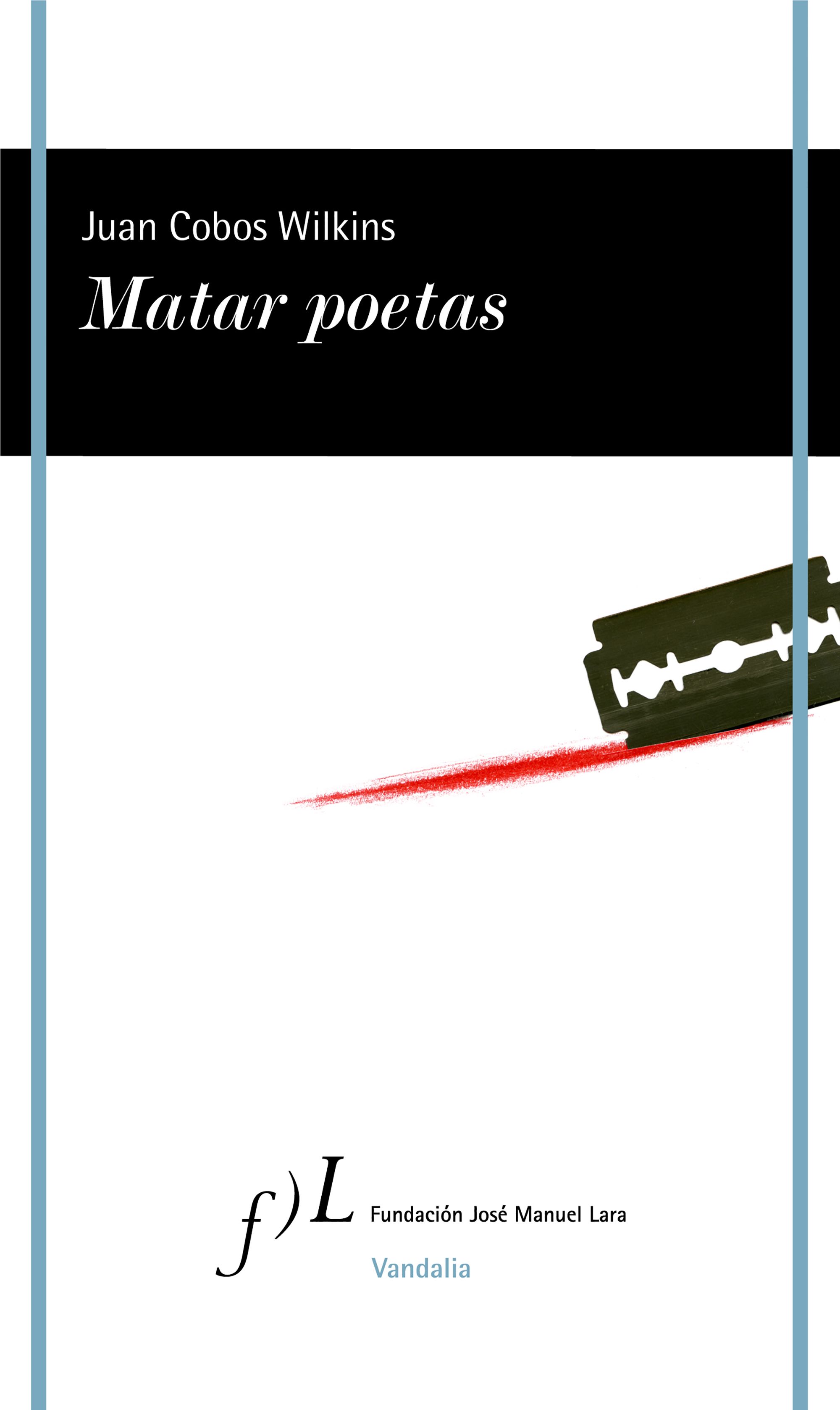 JUAN COBOS WILKINS. Matar poetas (Fundación José Manuel Lara)