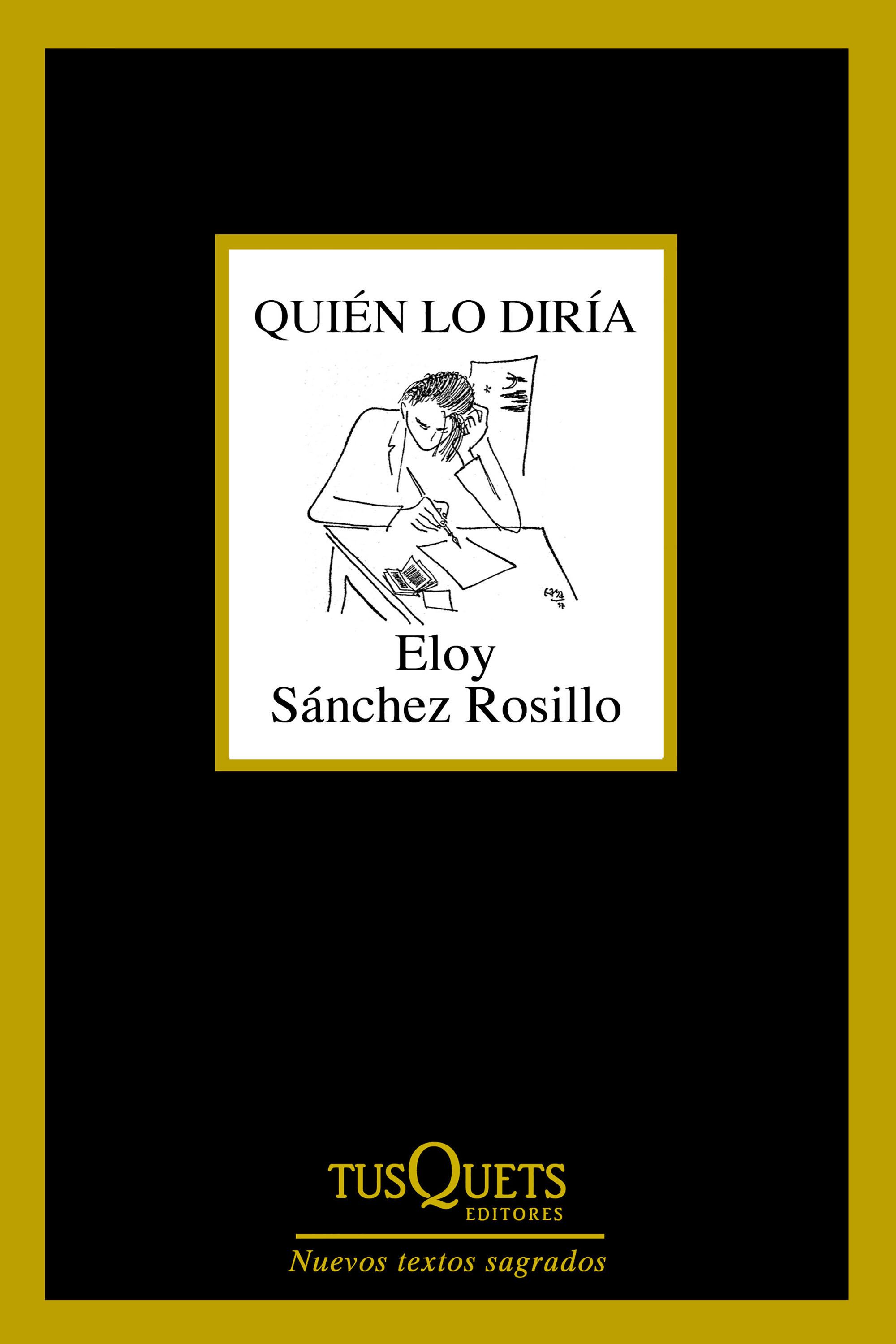 ELOY SÁNCHEZ ROSILLO, Quién lo diría (Tusquets)