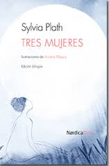 Sylvia Plath. Tres mujeres (Nórdica libros)