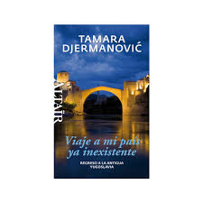 Tamara Djermanovic. Viaje a mi país ya inexistente (Altaïr)