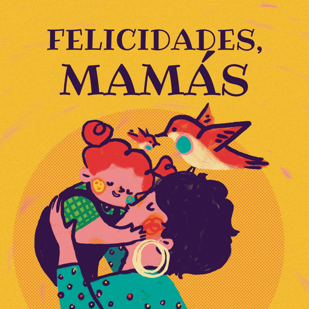 ¡Felicidades, mamás!