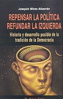 Repensar la Politica Refundar la Izquierda. Historia y Desarrollo Posible de la Tradicion de la Democrac. 