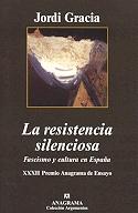 Resistencia Silenciosa, La. Xxxii Premio Anagrama de Ensayo "Fascismo y Cultura en España"