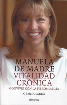 Manuela de Madre. Vitalidad crónica "Convivir con la fibromialgia". 