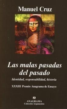 Malas Pasadas del Pasado , Las. Identidad, Responsabilidad, Historia. Xxxiii Premio Anagrama de Ensayo. 