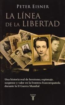 Línea de la Libertad, La "Una Historia Real de Heroísmo, Espionaje, Suspense y Valor en La"
