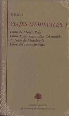 Viajes Medievales I.- Libro de Marco Polo. Libro de las Maravillas del Mundo J. Mandavila. Libro del Con. 