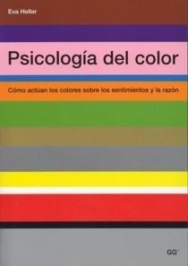 Psicología del Color "Cómo Actúan los Colores sobre los Sentimientos y la Razón"