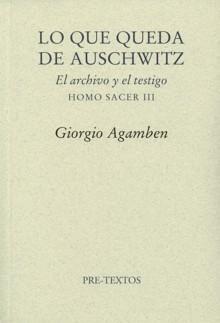 Lo que Queda de Auschwitz "El Archivo y el Testigo (Homo Sacer Iii)". 