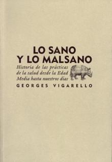 Lo Sano y lo Malsano "Hitoria de las Prácticas de las Salud desde la Edad Media Hasta". 