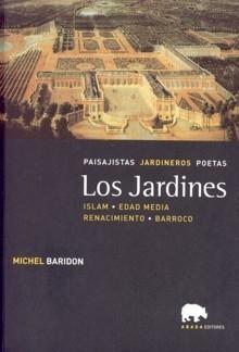 Jardines, Los "Paisajistas, Jardineros, Poetas. Islam, Edad Media, Renacimiento"