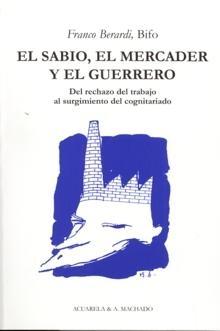 SABIO, EL MERCADER Y EL GUERRERO, EL "DEL RECHAZO DEL TRABAJO AL SURGIMIENTO DEL COGNITARIADO". SABIO, EL MERCADER Y EL GUERRERO, EL "DEL RECHAZO DEL TRABAJO AL SURGIMIENTO DEL COGNITARIADO".