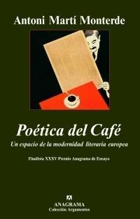 Poética del Café (Finalista Xxxv Premio Anagrama de Ensayo) "Un Espacio de la Modernidad Literaria Europea"
