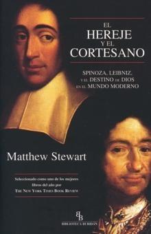 Hereje y el Cortesano, El. Spinoza, Leibniz y el Destino de Dios en el Mundo Moderno