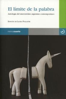 Limite de la Palabra, El. Antologia del Microrrelato Argentino Contemporaneo