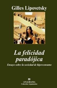 Felicidad Paradójica, La "Ensayo sobre la Sociedad de Hiperconsumo". 
