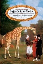 JIRAFA DE LOS MEDICI, LA. Y otros relatos sobre los animales exoticos y el poder. 