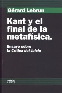 Kant y el Final de la Metafísica "Ensayo sobre la Crítica del Juicio". 