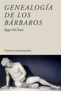 Genealogia de los Barbaros "Historia de la Inhumanidad". 