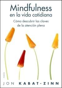 Mindfulness en la Vida Cotidiana "Cómo Descubrir las Claves de la Atención Plena". 