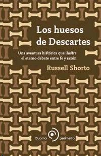 Huesos de Descartes, Los. una Aventura Historica que Ilustra el Eterno Debate Entre Fe y Razon